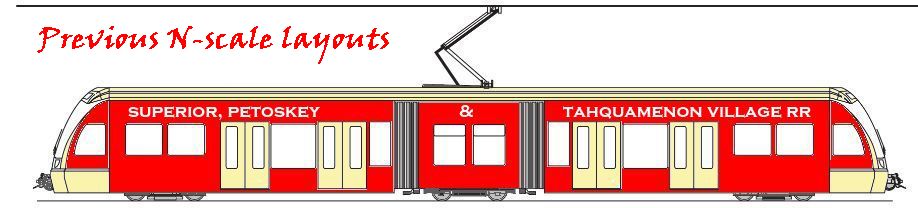 streetcar with name Superior, Petoskey and Tahquamenon Village RR on the side, page title: previous N scale layouts